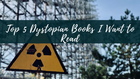 Top 5 Dystopian Books I want to read
