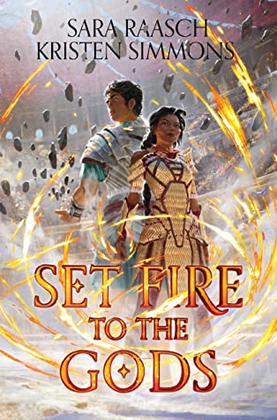 Set Fire to the Gods by Sara Raasch and Kristen Simmons